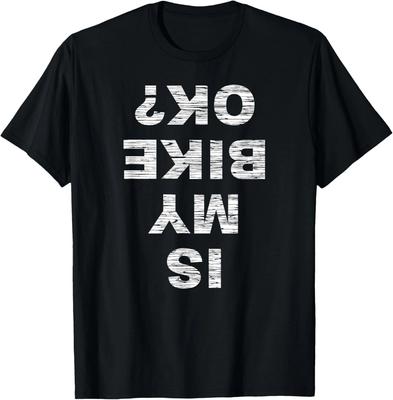 Is My Bike OK_ Biker Cycling Funny Cyclist Gift Tee Gift Unisex T-Shirt