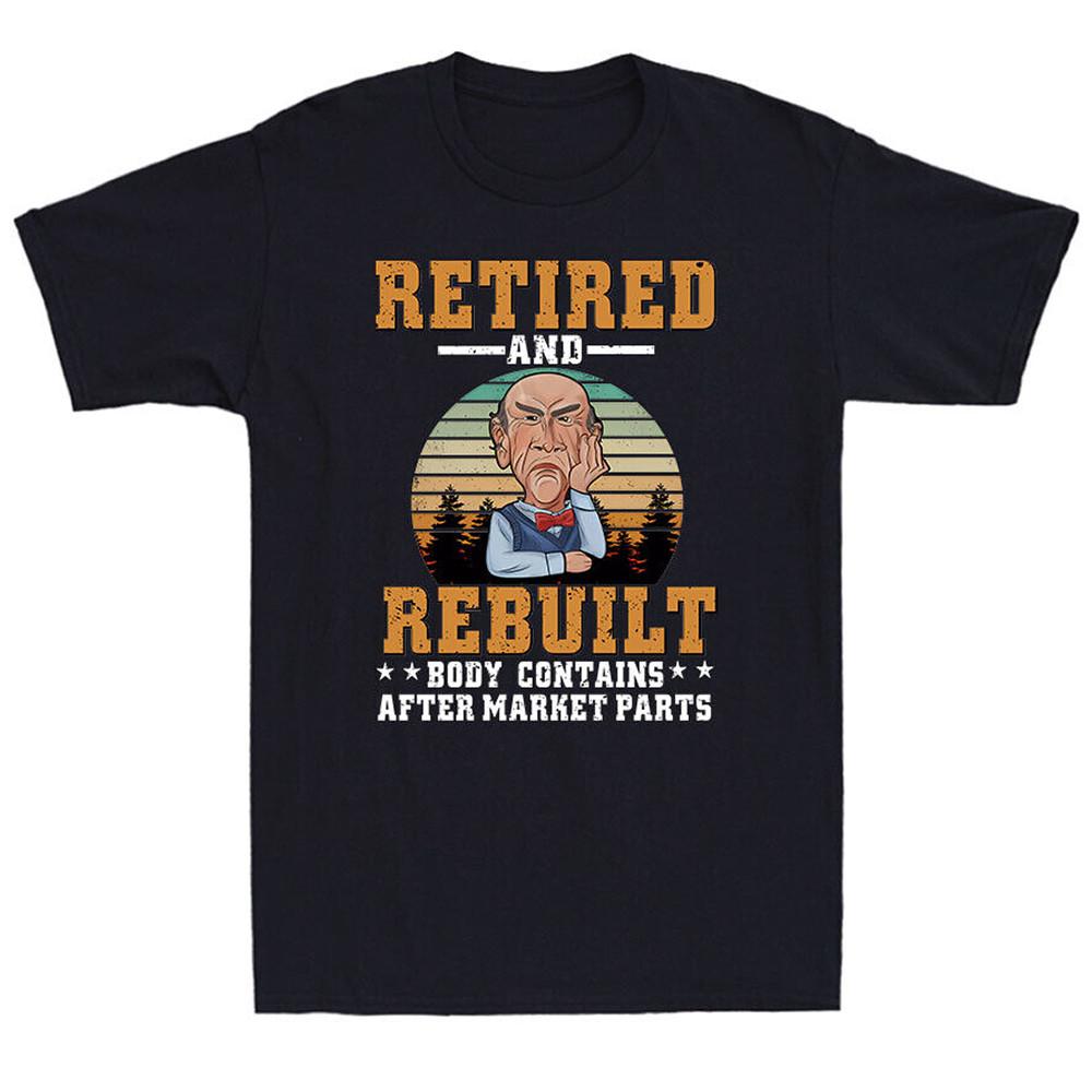 Retired And Rebuilt Funny Jeff Dunham T Shirt Full Size S-5XL Unisex T-Shirt XXXL