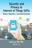 The Security and Privacy In Internet of Things (IoTs) : Models, Algorithms, and Implementations Book