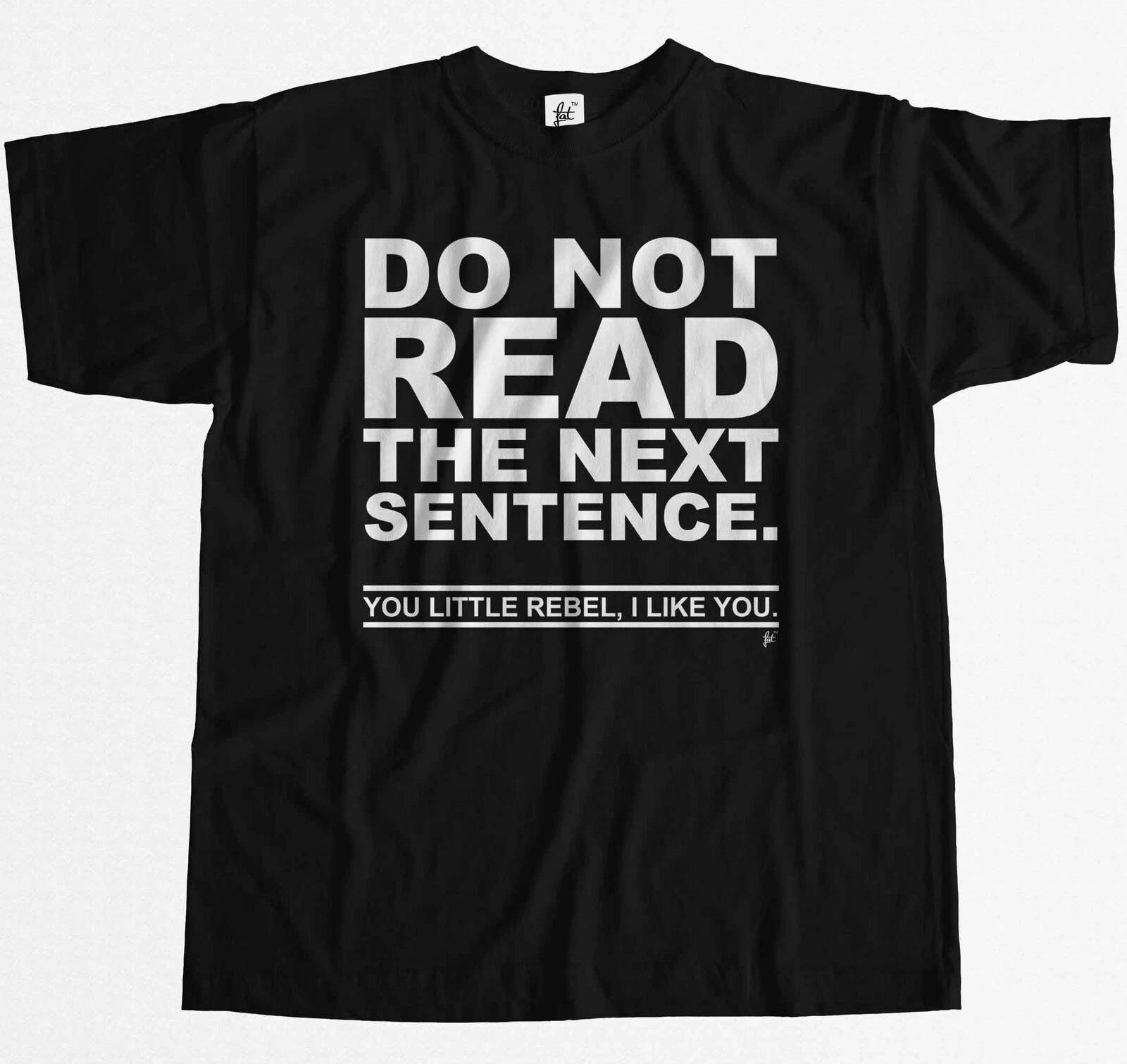 Do Not Read The Next Sentence You Rebel I Like You Mens T-Shirt XL