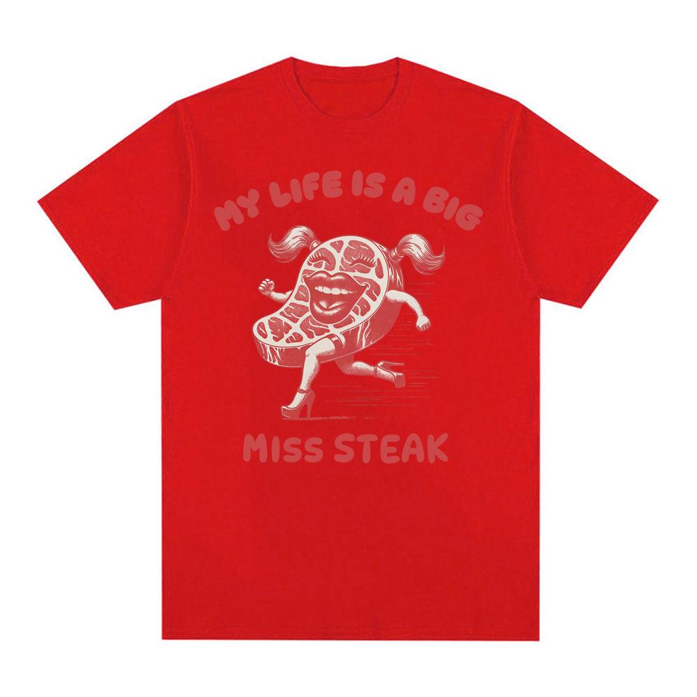 My Life Is A Big Miss Steak Funny Meme TShirt Unisex Women Fashion Humor Style Oversized T Shirts Summer Tops High Quality T Shirt S