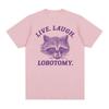 Live Laugh Lobotomy Raccoon Funny Meme T Shirt Men Women's Fashion O-Neck Harajuku T-shirts Tops Casual Cotton Oversized T-shirt