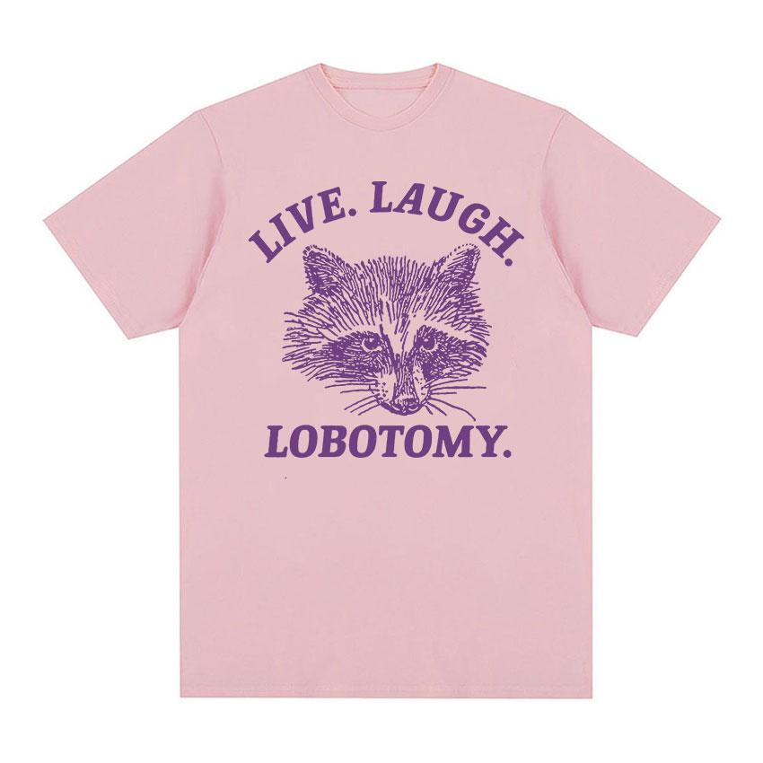 Live Laugh Lobotomy Raccoon Funny Meme T Shirt Men Women's Fashion O-Neck Harajuku T-shirts Tops Casual Cotton Oversized T-shirt