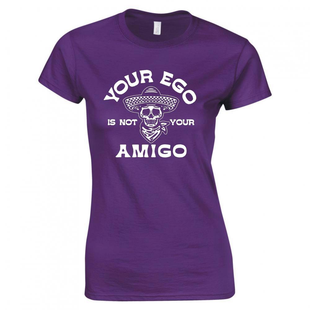 Funny Your Ego Is Not Your Amigo Ladies Skinny Fit TShirt
