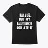 Funny Gifts For Ballet Dancers T-Shirt Made In the USA Size S To 5XL