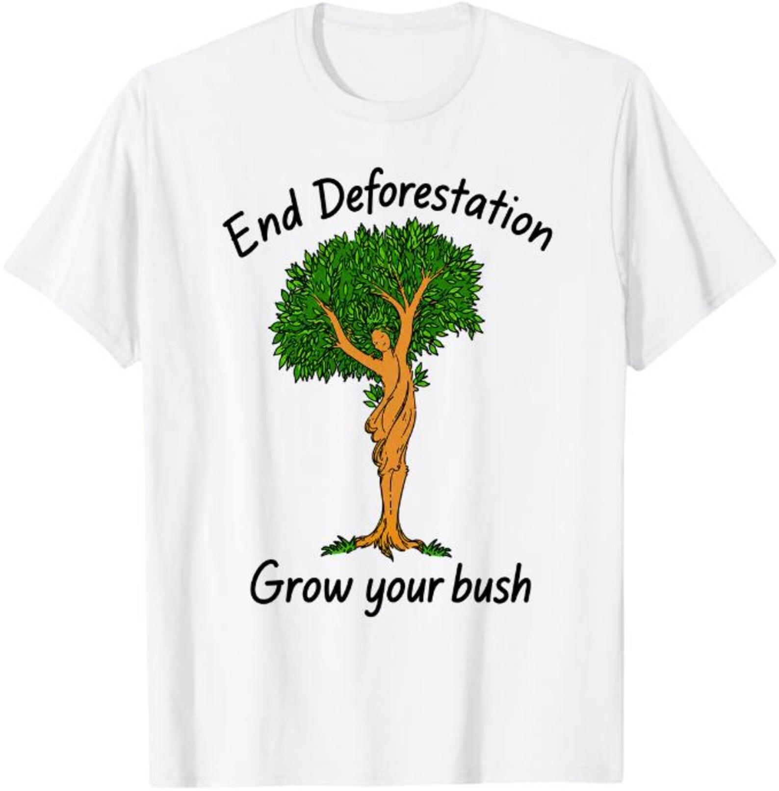 End Deforestation Grow Your Bush T-Shirt, Environmental Awareness Gift, Save The Forests Gift, Eco Activist Graphic Tee S