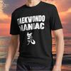 New Item Taekwondo Maniac! Funny Taekwondo Logo TEE T Shirt Funny Size S To 5XL