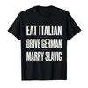 Iss Italienisch Fahre Deutsch Heirate Slawisch Lustiger Spruch Humor T-Shirt Für Männer Frauen 100% Baumwolle T-Shirts Kurzarm Tops P875