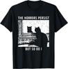 The Horrors Persist But So Do I Cat T-Shirt
