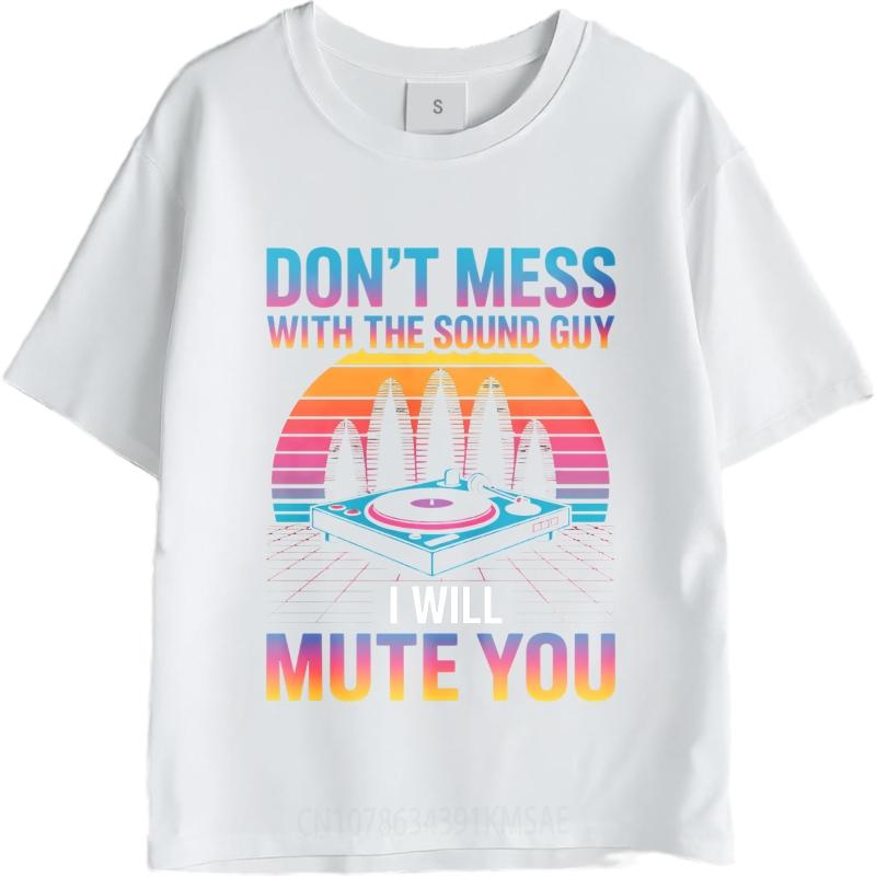 Unisex Summer Teenagers T Shirt Dont Mess With The Sound Guy I Will Mute You Short Sleeve New Arrived Round Neck Top Tees