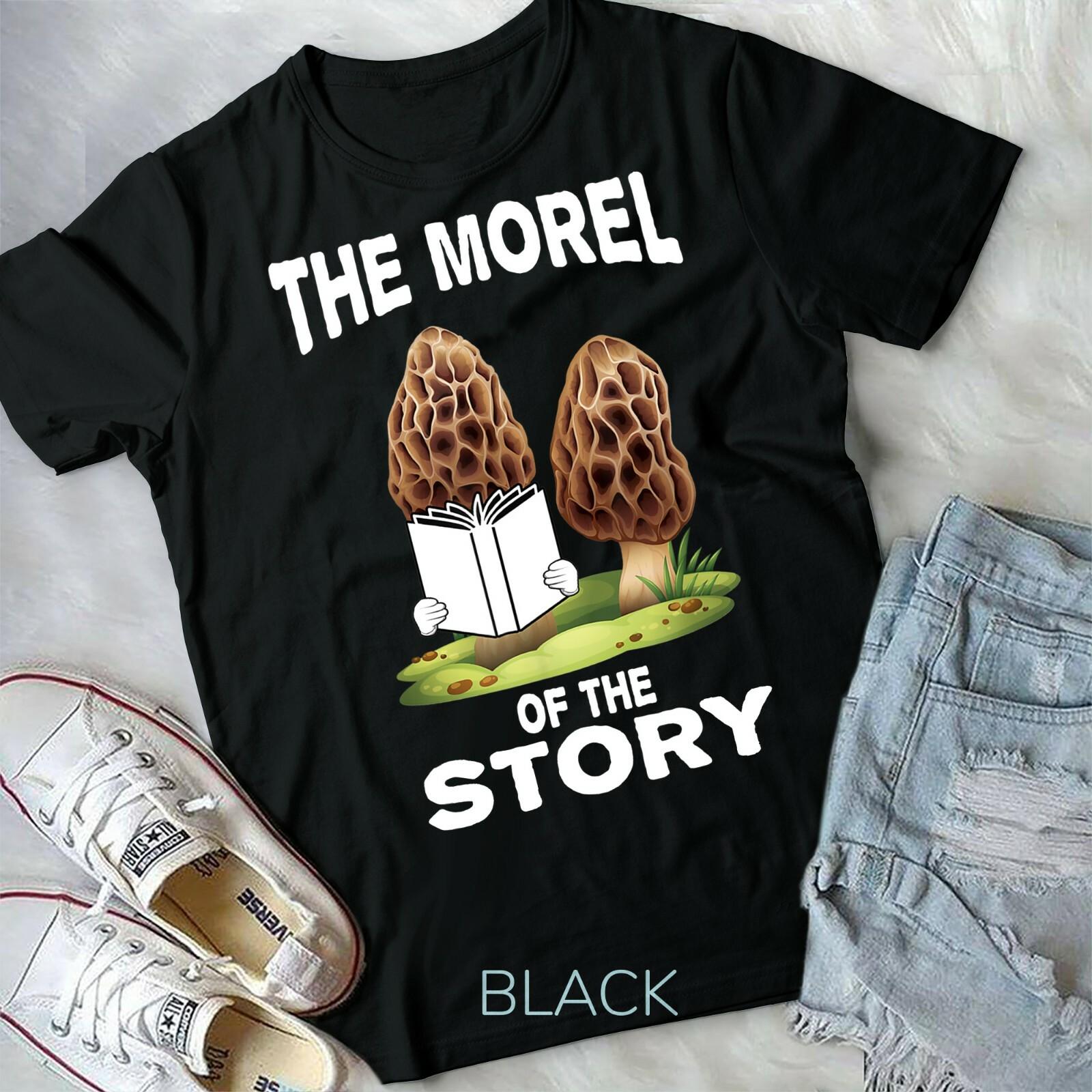 Morel Mushroom Hunting Gift with funny Morel of Story Quote Unisex Form T-shirt S