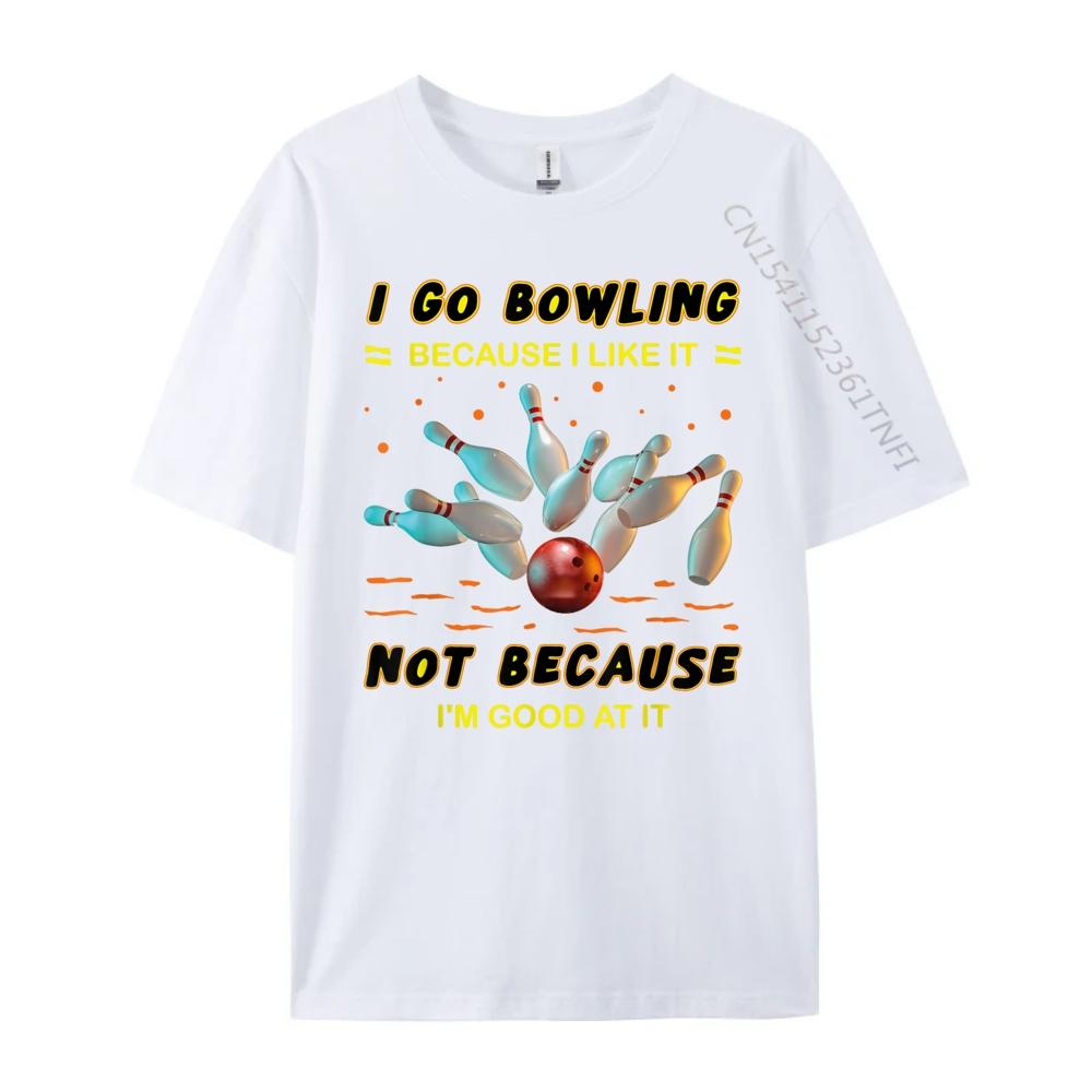 I Go Bowling Because I Like It Not Because Im Good At It Mens Clothing Plus Size Men Streetwear Men Mens Tshirts Vintage