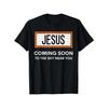 Jesus Is Coming Soon Funny Christian Rapture Message Sign T-Shirt, Suitable for