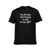 You all realize that Im going to snap one day right TShirt High Elasticity Sports TShirt