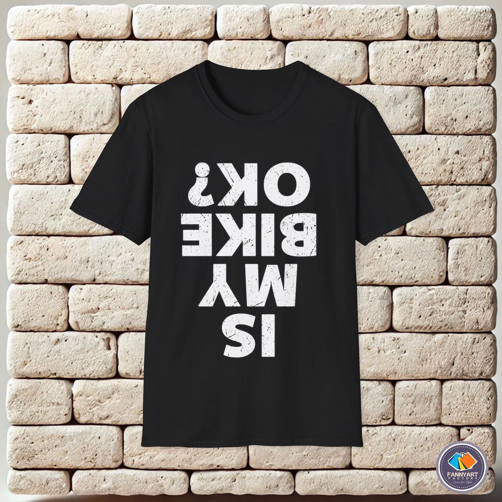 Is my Bike Ok Funny Unisex T-Shirt XL