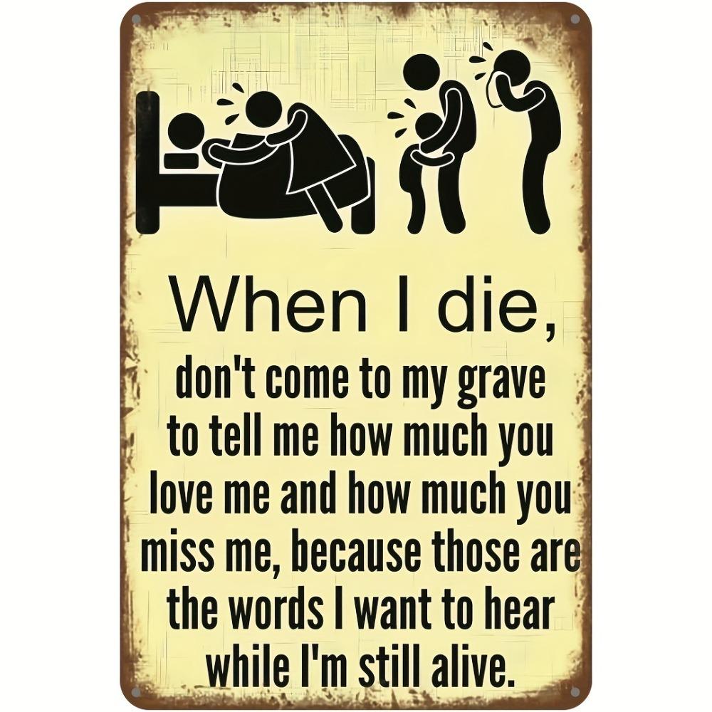 Funny Vintage Metal Sign - "Don't Wait Until I Die To Say You Love Me", 1pc 12x8 Inch Tin Decor