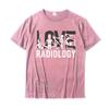 Love Radiology Tech Gifts Radiologist XRay Technologist TShirt Cotton Camisa Tees Brand Unisexs T Shirt Fashionable