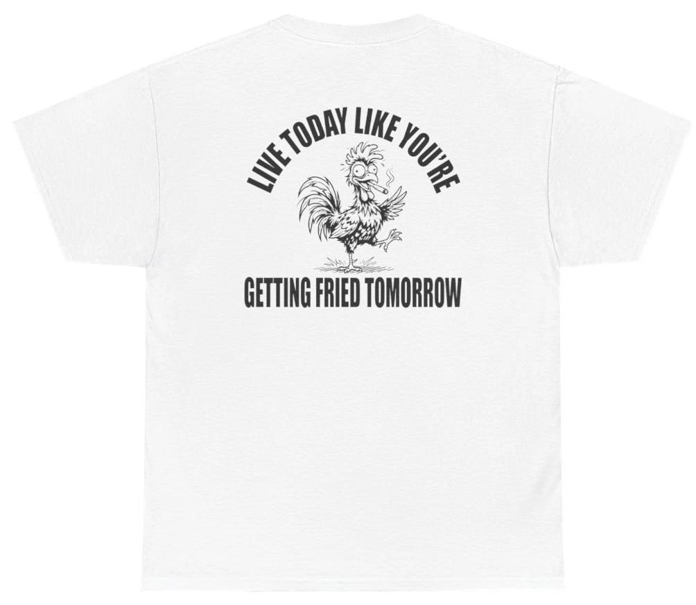 Getting Fried Tomorrow Funny Tee (Back Print) | Unethical Threads XXL