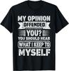My Opinion Offended You Sarcastic Quote For A Humor Lover T-Shirt