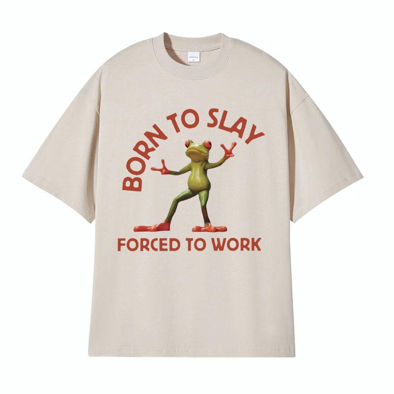 Born To Slay Forced To Work Funny Frog Meme Tshirt Unisex Women Clothing Fashion Vintage T Shirts Unisexs Casual ONeck Tops T Shirt