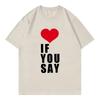 Love If You Say Print Romance Untold Kpop T Shirt Women Clothing Harajuku T-Shirt Unisex Casual Tees Shirts