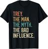 Retro Trey the Man the Myth the Bad Influence Novelty T-Shirt