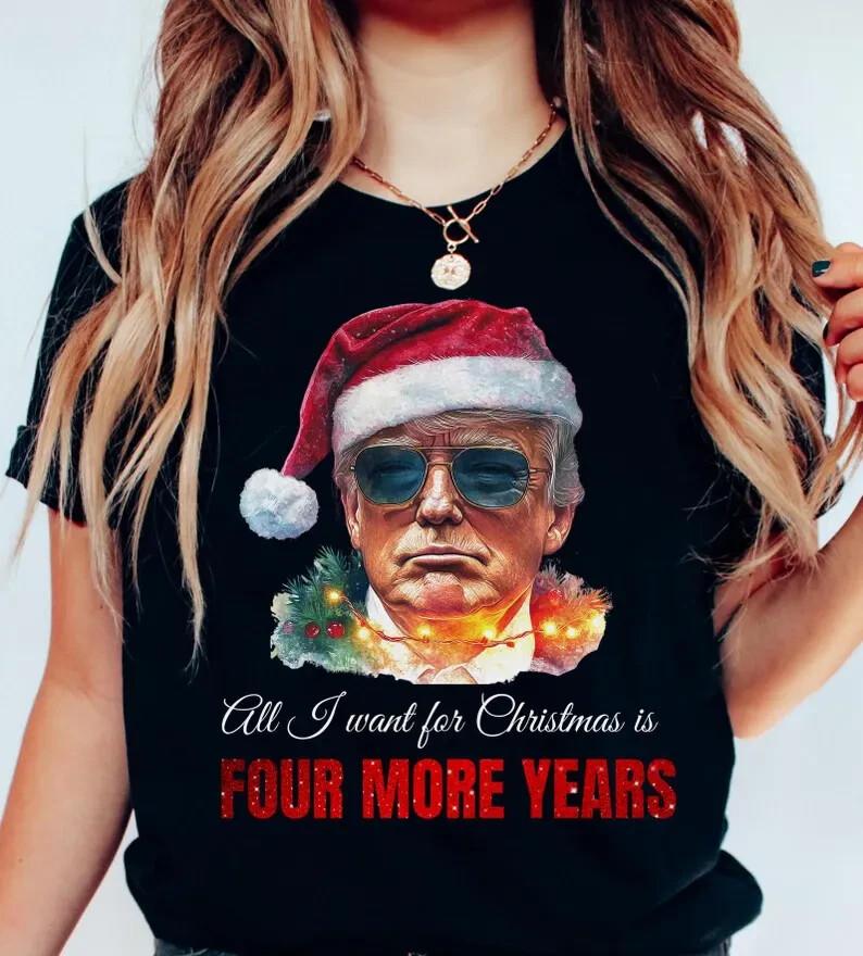 Trump All I want for Christmas is four mor years - Trump Christmas T-Shirt Desig Unisex T-Shirt L