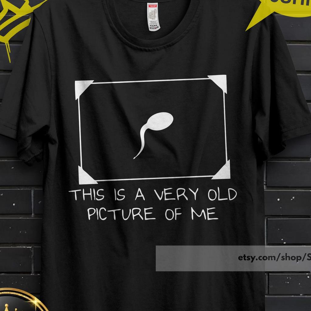 This is s Very Old Picture of Me Shirt, Funny Sperm Graphic Tee, T-Shirt, Trendy Unisex Streetwear, Trendy Shirt, Funny Idea,Crazy Design xo