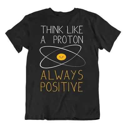Think Like A Proton Always Positive T-Shirt Chemistry Tee Science Humor Shirt