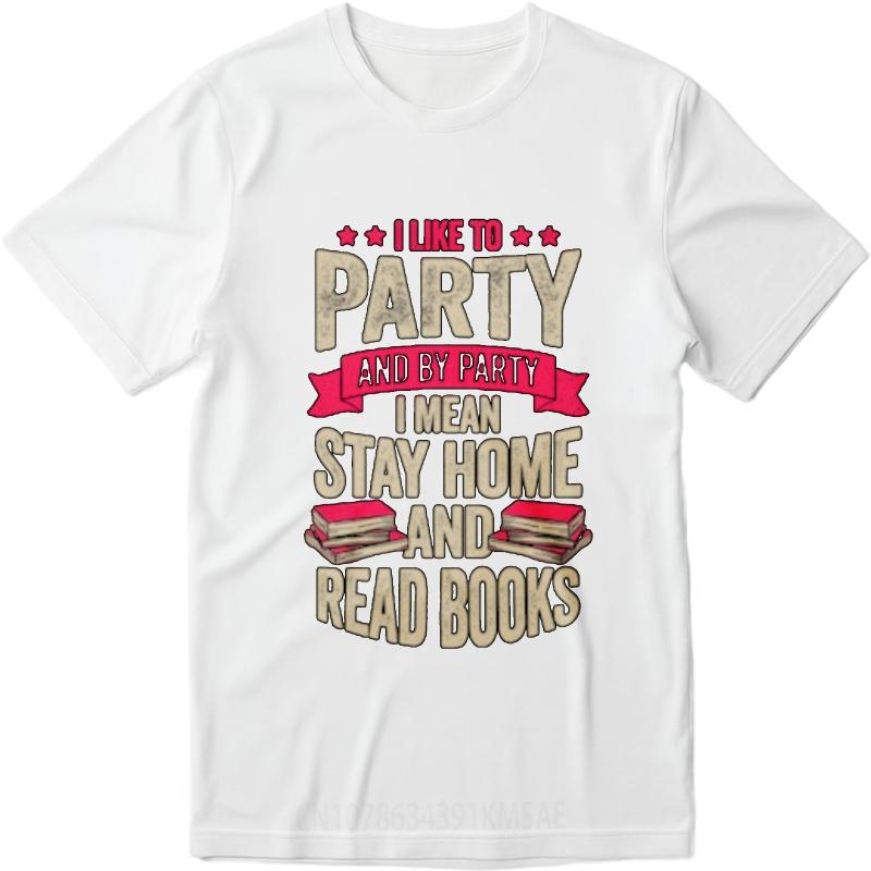 Breathable Unisex O Neck Tshirt Brand I Like To Party And By Party I Mean Stay Home And Read Books Basic Boys Tee Shirt New Tee