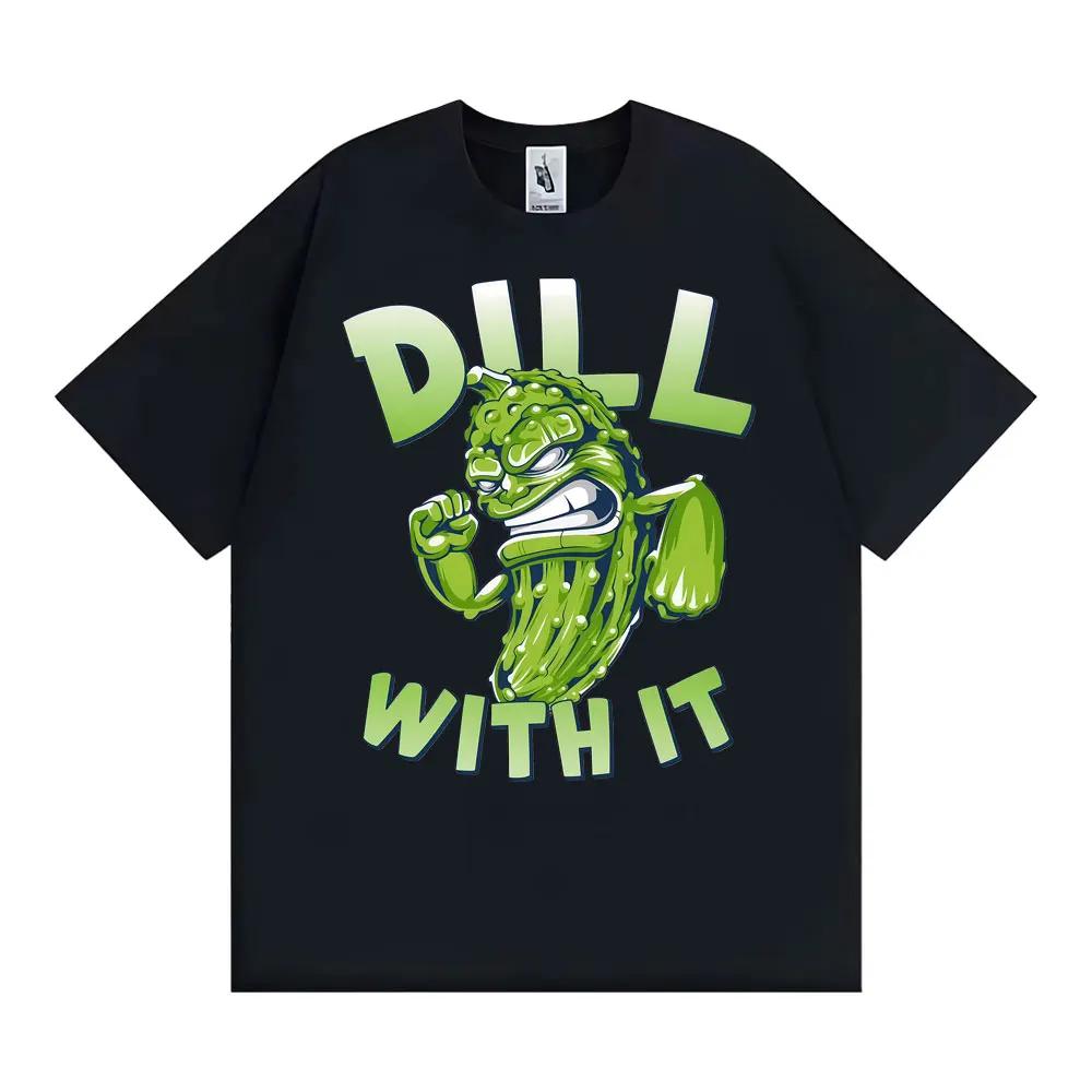 Dill with It Funny Pickle Graphic Tshirts Unisex Women High Street Gothic Harajuku Tshirt Summer Cotton Casual Loose T Shirt