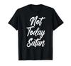 Not Today Satan Funny Christian Jesus God Church Men Women T-Shirt
