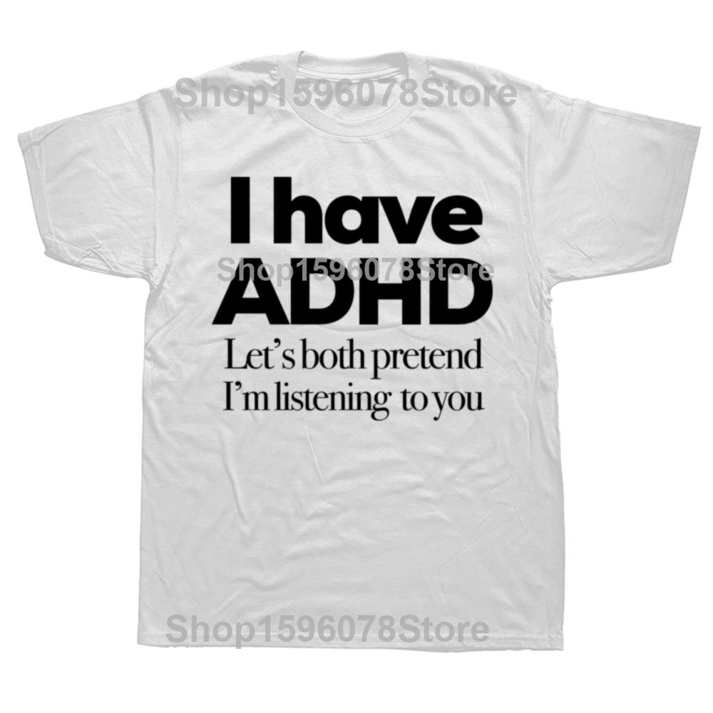 I Have ADHD Let’s Both Pretend I’m Listening To You Attention Deficit HyperActive Disorder T-Shirt Plus Sizes T Shirts Men