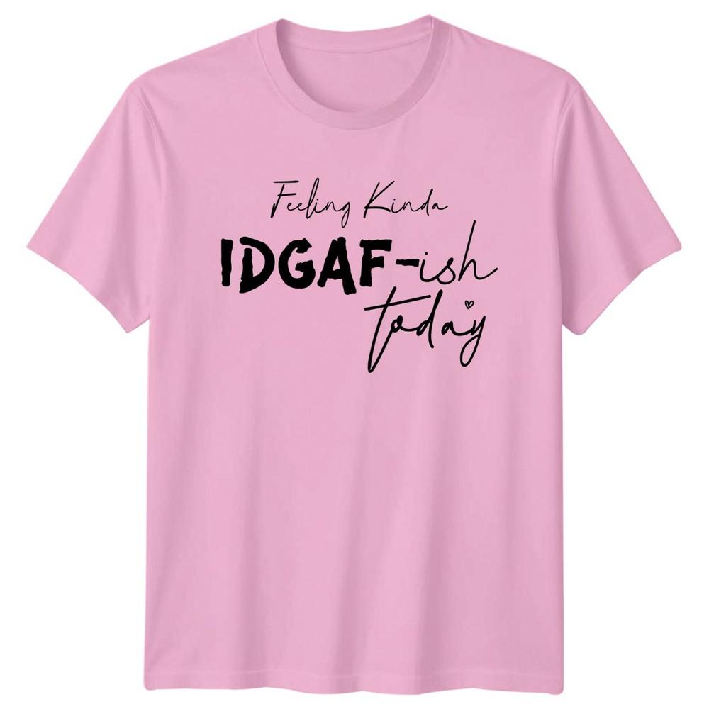 Feeling Kinda IDGAFish Today Unisexs TShirt Humorous Mood