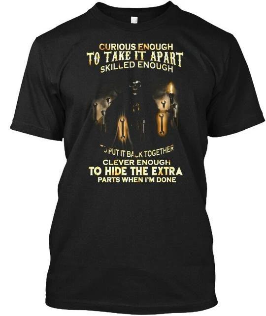 Curious Enough-mechanic Enough To Take It Apart T shirt Made in USA S to 5XL S