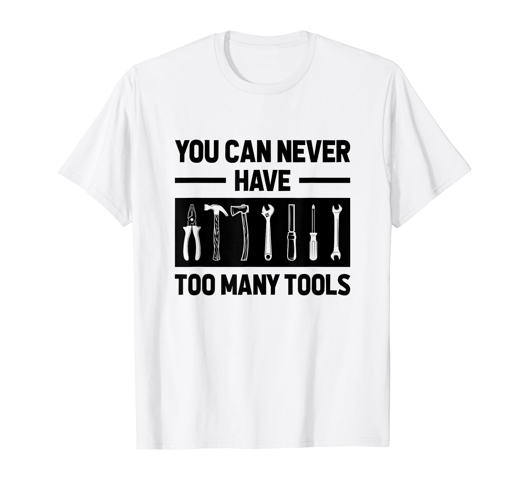 

You Can Never Have Too Many Tools Mechanic Worker Handyman T-Shirt