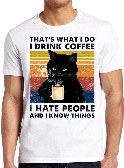 That s What I Do I Drink Coffee I Hate People Black Cat Funny Gift T Shirt 6005 S