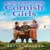A New Hope for the Cornish Girls by Betty Walker Paperback Book 9780008715113