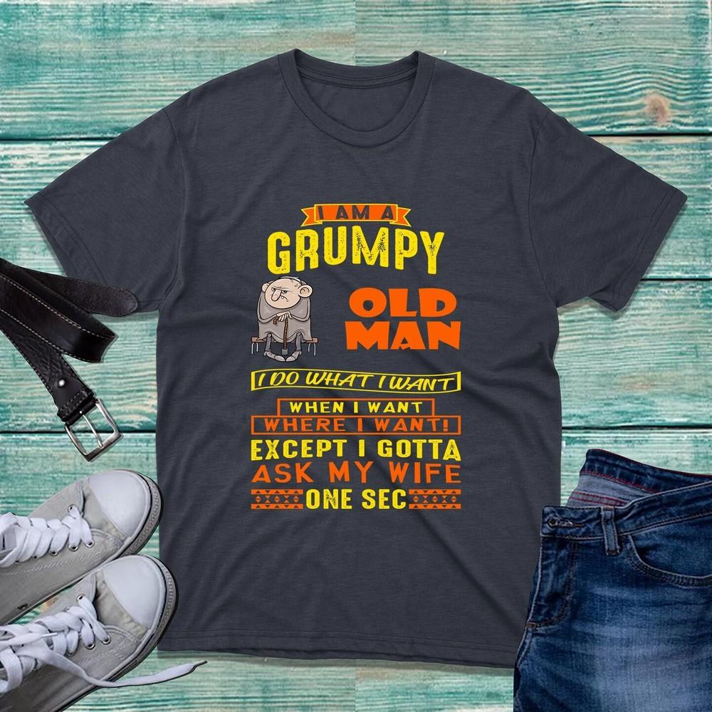 Im Grumpy Old Unisex I Do What I Want When I Want Tshirt Funny Old Unisex Unisex Top S