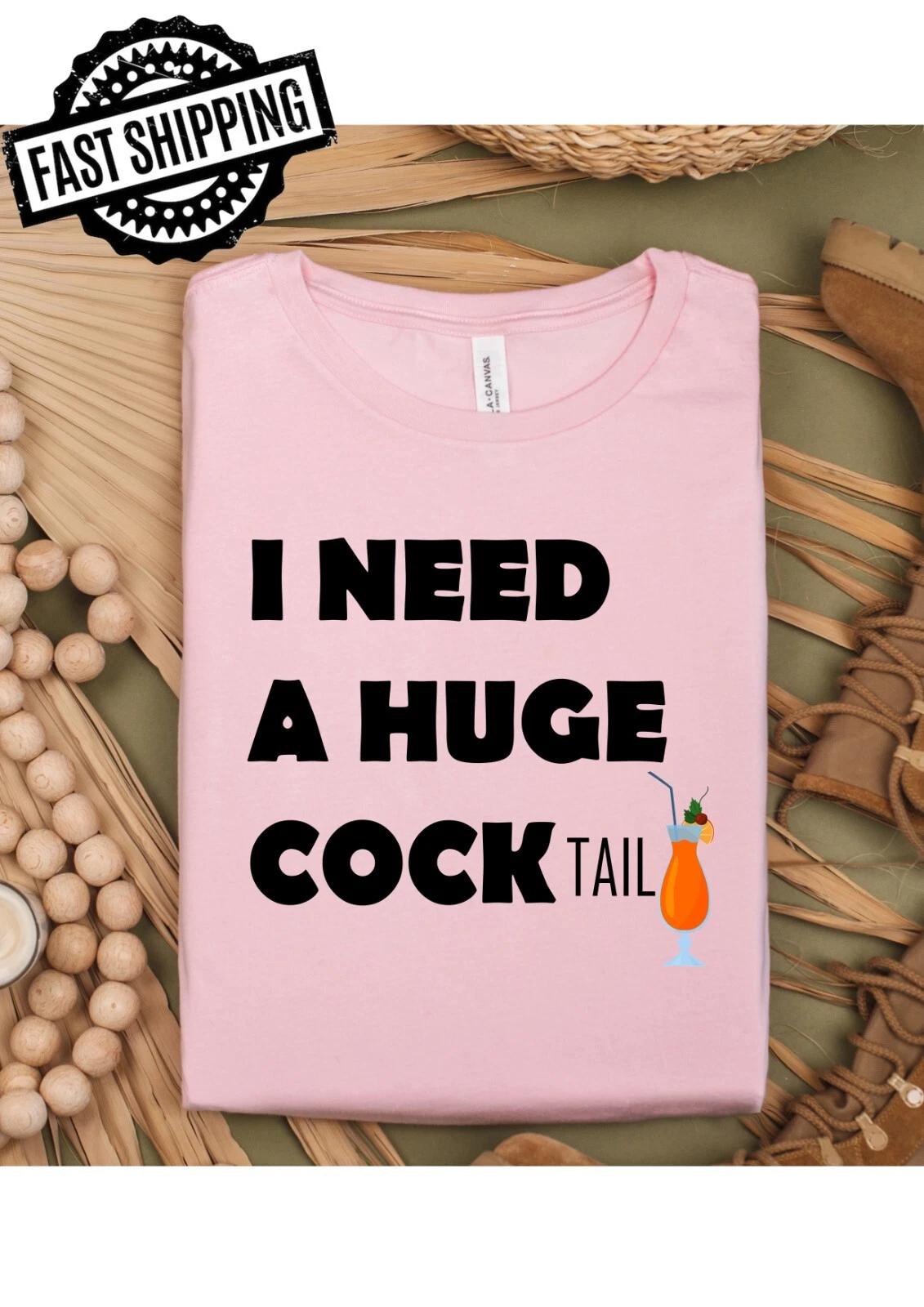 I Need A Huge CockTail Fun/Rude, Suggestive Crew Neck T-Shirt 3XL