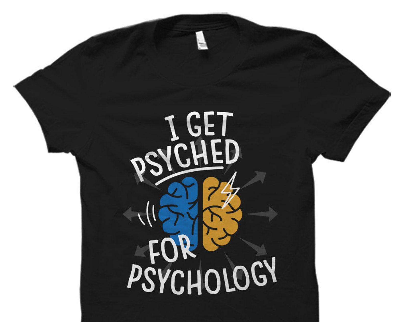 Funny Psychology Shirt. Psychology Gift. Psychologist Gift. Psychologist Shirt. Psychology Student Gift Psychology Prof Gift Psyched #OS1472 2XL