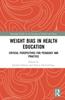 Bok Weight Bias In Health Education : Critical Perspectives for Pedagogy and Practice
