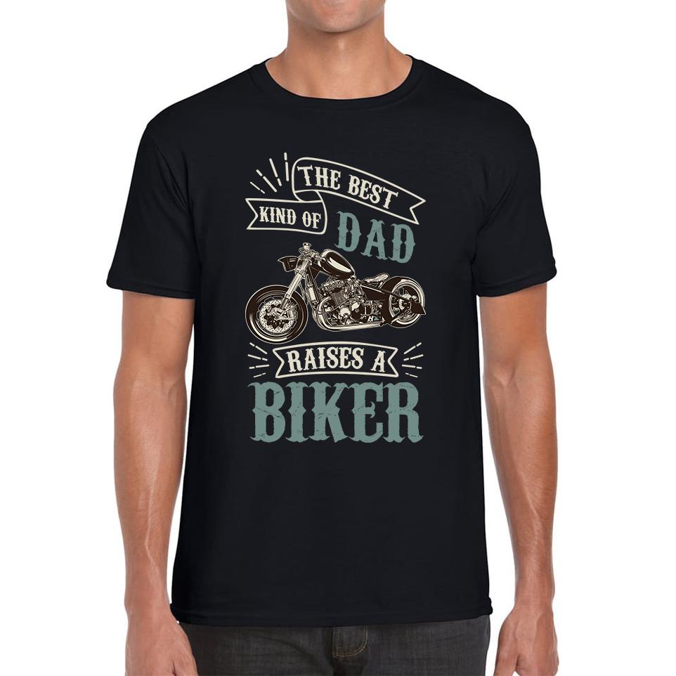 The Best Kind Of Dad Raises A Biker Father s Day Funny Unisex T Shirt M