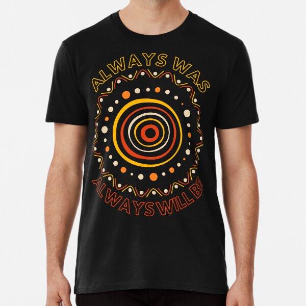 Always Was Always Will Be Australian Aboriginal Sun TShirt Made in Australia Unisex T-Shirt