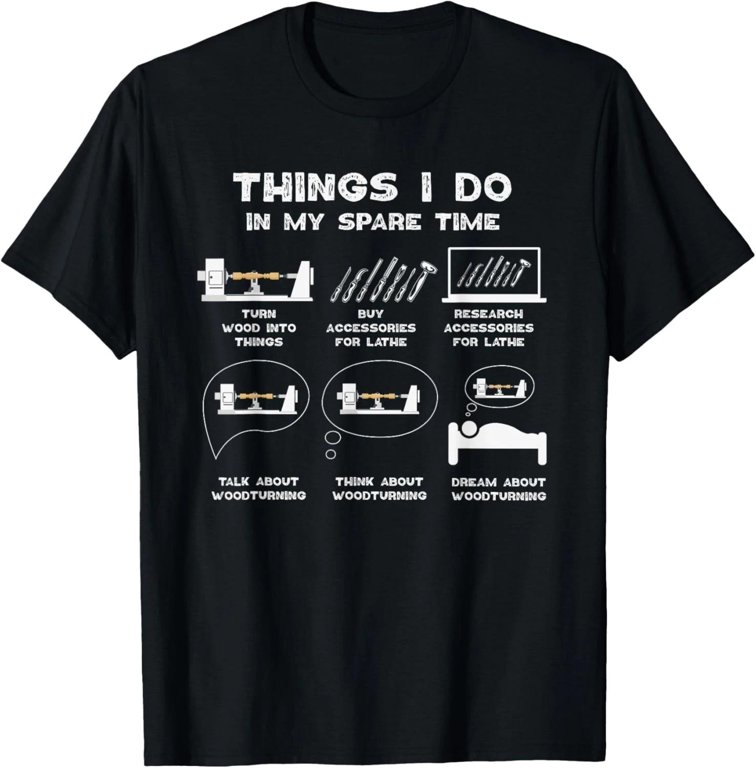 

Things I Do in my Spare Time Woodturner Lathe Woodturning Gift Unisex T-Shirt 3XL