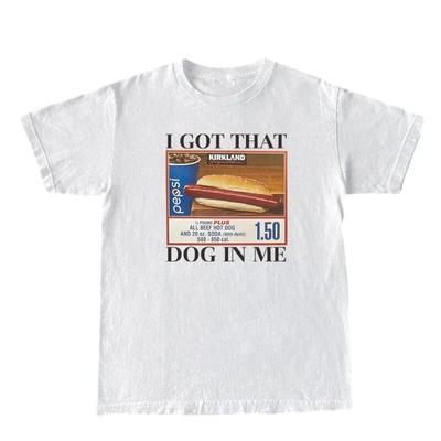 Hot Dog T-Shirts I Got That Dog In Me Funny T Shirt Women Keep 150 Dank Meme Shirt Unisex 100% Cotton Short Sleeve Humor Tees Unisex