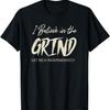 Mens I BELIEVE IN THE GRIND GET RICH INDEPENDENTLY QUOTE T-Shirt