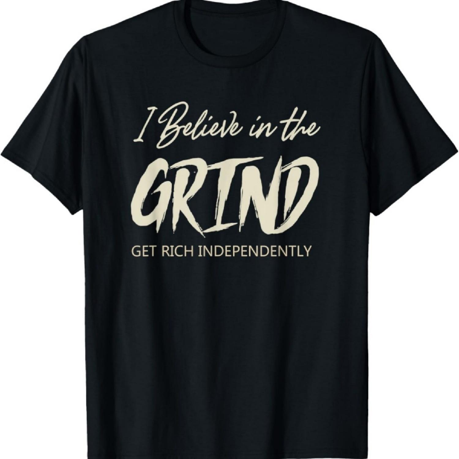 

Mens I BELIEVE IN THE GRIND GET RICH INDEPENDENTLY QUOTE T-Shirt XXXXXL чёрный