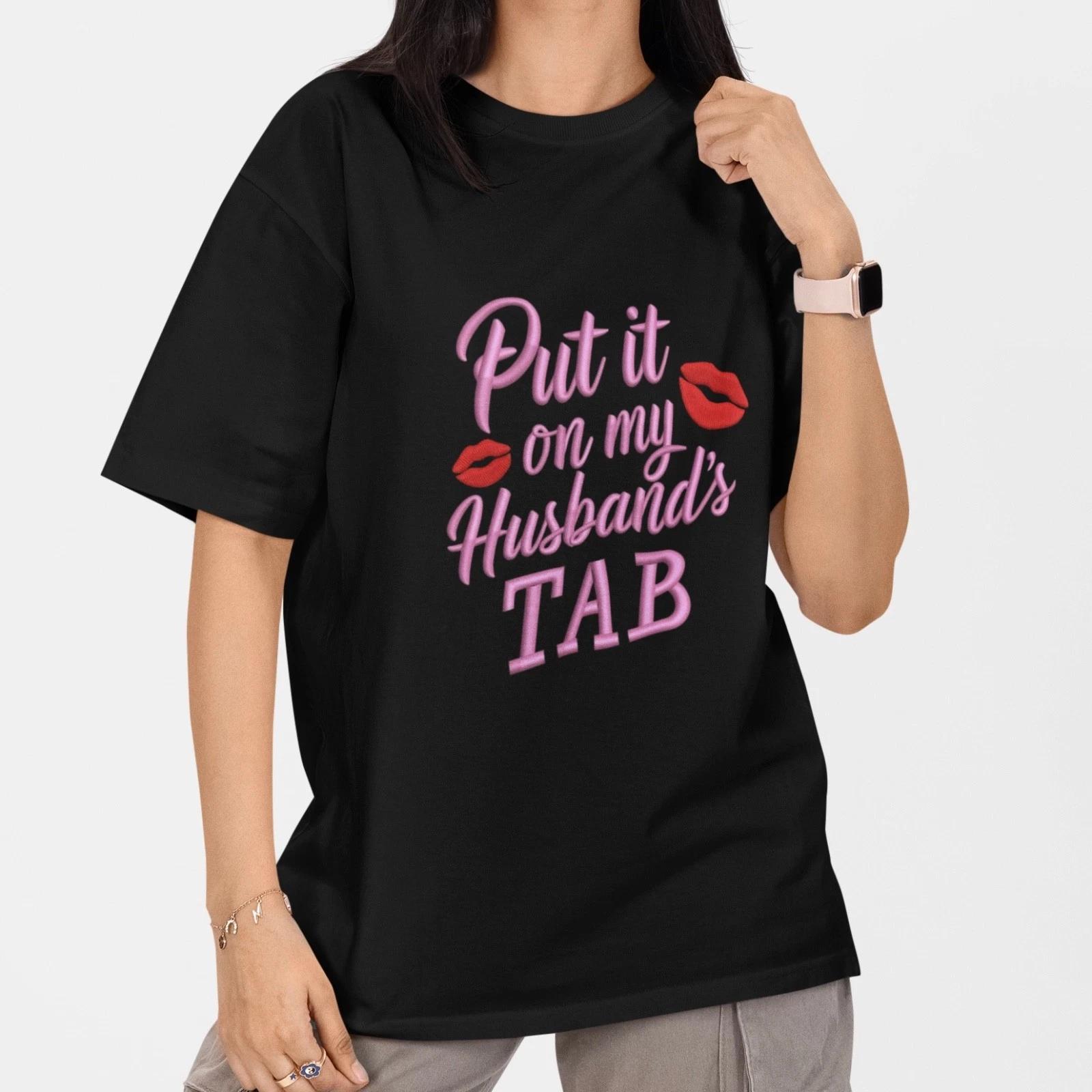 

Funny Wife Shirt Put It On My Husband’s Tab Girlfriend Gift Women Tee XXXXL