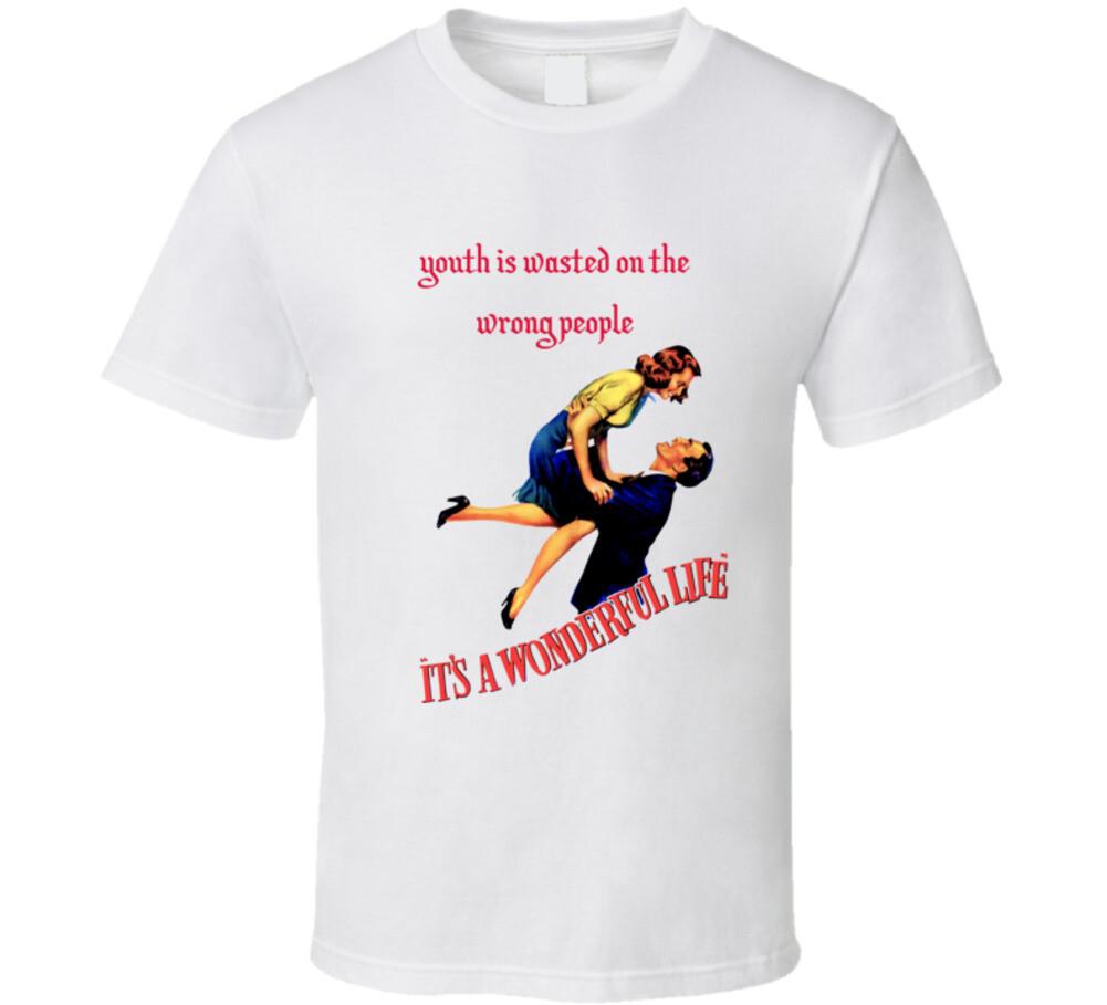 Youth Is Wasted On The Wrong People It's A Wonderful Life Movie T Shirt Unisex T-Shirt